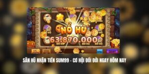 Săn Hũ Nhận Tiền SUM99